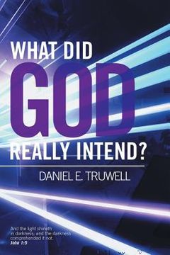 portada What Did God Really Intend? (en Inglés)