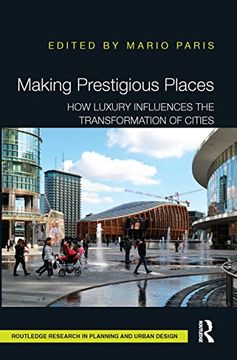 portada Making Prestigious Places: How Luxury Influences the Transformation of Cities (Routledge Research in Planning and Urban Design) (en Inglés)