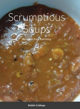 portada Scrumptious Soups: Pandemic Press Publishing (en Inglés)