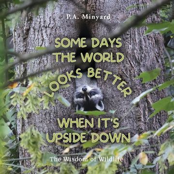 portada Some days the world looks better when it's upside down: The wisdom of wildlife (en Inglés)