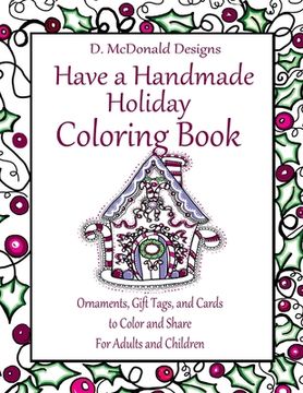 portada D. McDonald Designs Have a Handmade Holiday Coloring Book: Ornaments, Gift Tags, and Cards to Color and Share for Adults and Children (en Inglés)