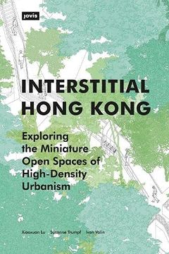 portada Interstitial Hong Kong: Exploring the Miniature Open Spaces of High-Density Urbanism (en Inglés)