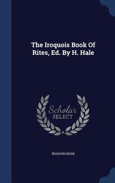 portada The Iroquois Book Of Rites, Ed. By H. Hale