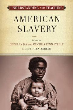 portada Understanding and Teaching American Slavery (The Harvey Goldberg Series for Understanding and Teaching History) (in English)