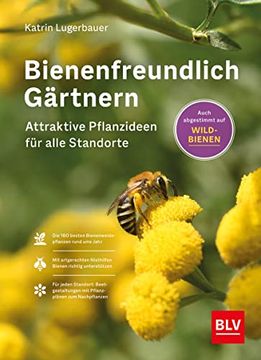 portada Bienenfreundlich Gärtnern: Attraktive Pflanzideen für Alle Standorte und Beetgrößen ((Button: )) Auch für Wildbienen (Blv Gartenpraxis) (en Alemán)