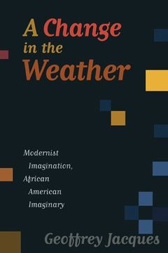 portada A Change in the Weather: Modernist Imagination, African American Imaginary (en Inglés)