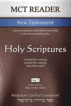 portada MCT Reader New Testament, Mickelson Clarified: A precise translation of the Hebraic-Koine Greek in the Literary Reading Order
