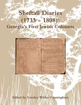 portada Sheftall Diaries (1733 - 1808): Georgia's First Jewish Colonists (en Inglés)
