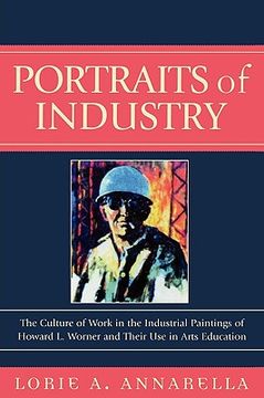 portada portraits of industry: the culture of work in the industrial paintings of howard l. worner and their use in arts education