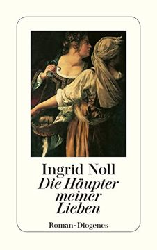 portada Die Hã¤Upter Meiner Lieben: Ausgezeichnet mit dem Friedrich-Glauser-Preis 1994. Roman (Detebe) [Paperback] Noll, Ingrid (en Alemán)
