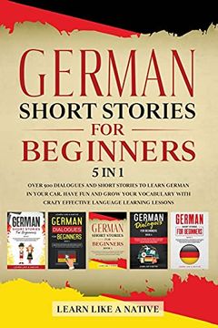 portada German Short Stories for Beginners 5 in 1: Over 500 Dialogues and Daily Used Phrases to Learn German in Your Car. Have fun & Grow Your Vocabulary,. Learning Lessons (4) (German for Adults) (en Inglés)