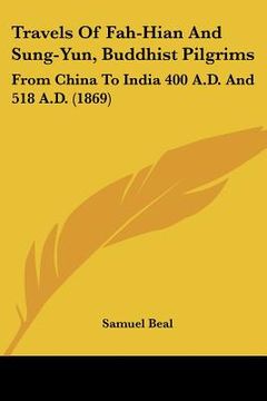 portada travels of fah-hian and sung-yun, buddhist pilgrims: from china to india 400 a.d. and 518 a.d. (1869) (en Inglés)