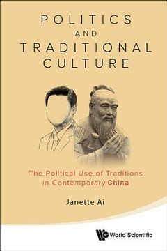 portada Politics and Traditional Culture: The Political Use of Traditions in Contemporary China
