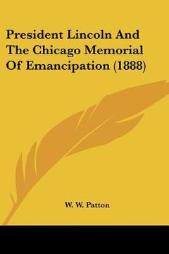 portada president lincoln and the chicago memorial of emancipation (1888) (en Inglés)