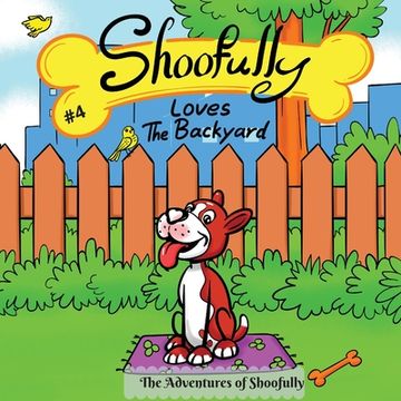 portada Shoofully Loves The Backyard: The Adventures of Shoofully (4th Book) (en Inglés)