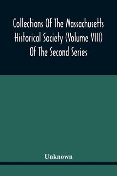 portada Collections Of The Massachusetts Historical Society (Volume Viii) Of The Second Series (en Inglés)