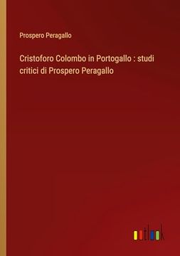 portada Cristoforo Colombo in Portogallo: Studi Critici di Prospero Peragallo (en Italiano)