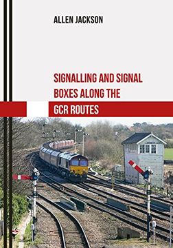 portada Signalling and Signal Boxes Along the Gcr Routes (en Inglés)
