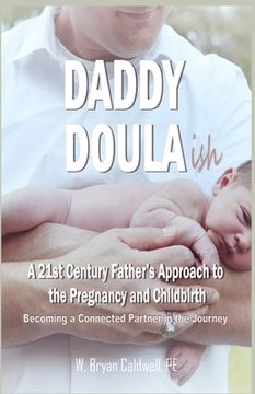 portada Daddy Doula-ish: A 21st Century Father's Approach to the Pregnancy and Childbirth - Becoming a Connected Partner in the Journey (en Inglés)