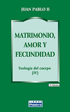 portada Matrimonio, Amor y Fecundidad: Teología del Cuerpo iv