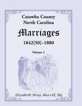 portada Catawba County, North Carolina Marriages, 1842[50] -1880 (en Inglés)