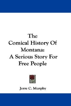 portada the comical history of montana: a serious story for free people (en Inglés)