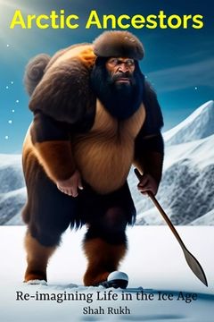 portada Arctic Ancestors: Re-imagining Life in the Ice Age (en Inglés)