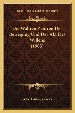 portada Die Wahren Zentren Der Bewegung Und Der Akt Des Willens (1905) (en Alemán)