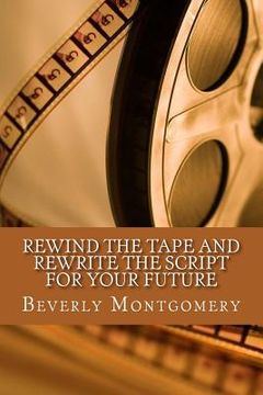 portada Rewind the Tape and Rewrite the Script for Your Future (in English)