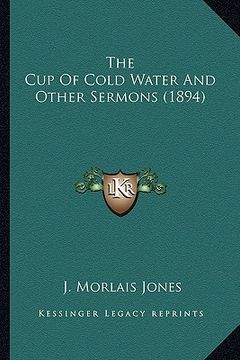 portada the cup of cold water and other sermons (1894) (en Inglés)