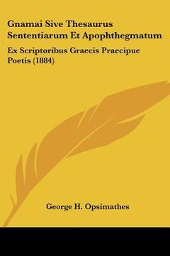 portada Gnamai Sive Thesaurus Sententiarum Et Apophthegmatum: Ex Scriptoribus Graecis Praecipue Poetis (1884) (in Latin)