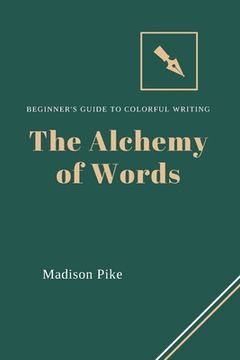 portada The Alchemy of Words: Beginner's Guide to Colorful Writing (en Inglés)