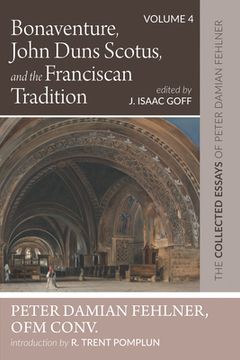 portada Bonaventure, John Duns Scotus, and the Franciscan Tradition: The Collected Essays of Peter Damian Fehlner, Ofm Conv: Volume 4 (in English)