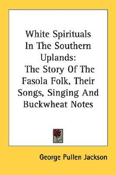 portada white spirituals in the southern uplands: the story of the fasola folk, their songs, singing and buckwheat notes (in English)