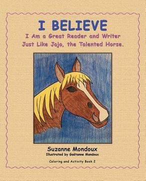 portada I Believe: I Am a Great Reader and Writer Just Like Jojo, the Talented Horse.