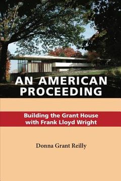 portada An American Proceeding: Building the Grant House with Frank Lloyd Wright (en Inglés)