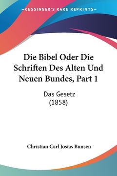 portada Die Bibel Oder Die Schriften Des Alten Und Neuen Bundes, Part 1: Das Gesetz (1858) (en Alemán)