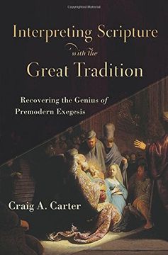 portada Interpreting Scripture With the Great Tradition: Recovering the Genius of Premodern Exegesis (en Inglés)