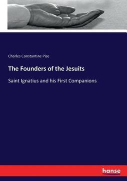 portada The Founders of the Jesuits: Saint Ignatius and his First Companions (en Inglés)