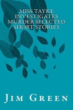 portada Miss Tayke Investigates Murder Selected Short Stories (in English)