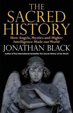 portada The Sacred History: How Angels, Mystics and Higher Intelligence Made Our World