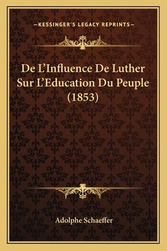portada De L'Influence De Luther Sur L'Education Du Peuple (1853) (in French)