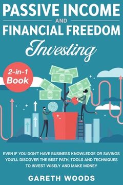 portada Passive Income and Financial Freedom Investing 2-in-1 Book: Even if you Don't Have Business Knowledge or Savings You'll Discover the Best Path, Tools (en Inglés)