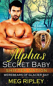 portada Alpha's Secret Baby (Shifter Nation: Werebears of Glacier Bay) (in English)