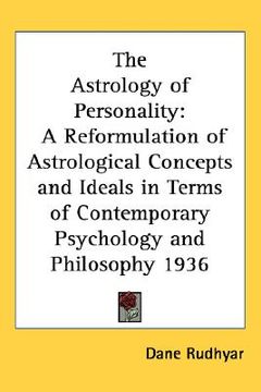 portada the astrology of personality: a reformulation of astrological concepts and ideals in terms of contemporary psychology and philosophy 1936 (en Inglés)