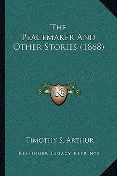 portada the peacemaker and other stories (1868) (en Inglés)