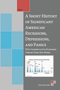 portada A Short History of Significant American Recessions, Depressions, and Panics: Why Conservative Economic Theory Does not Work (en Inglés)