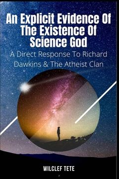 portada An Explicit Evidence of the Existence of Science God: A Direct Response To Richard Dawkins And The Atheist Clan (in English)