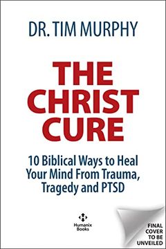 portada The Christ Cure: 10 Biblical Ways to Heal Your Mind From Trauma, Tragedy, and Ptsd (in English)