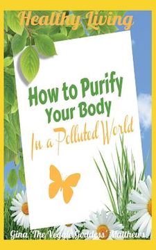 portada Healthy Living: How to Purify Your Body in a Polluted World: Healthy Living Book